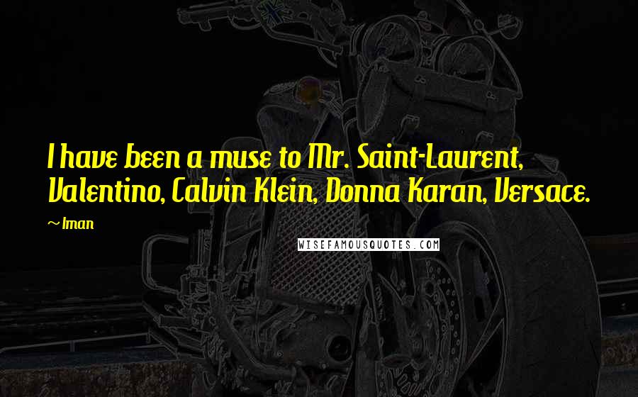 Iman Quotes: I have been a muse to Mr. Saint-Laurent, Valentino, Calvin Klein, Donna Karan, Versace.