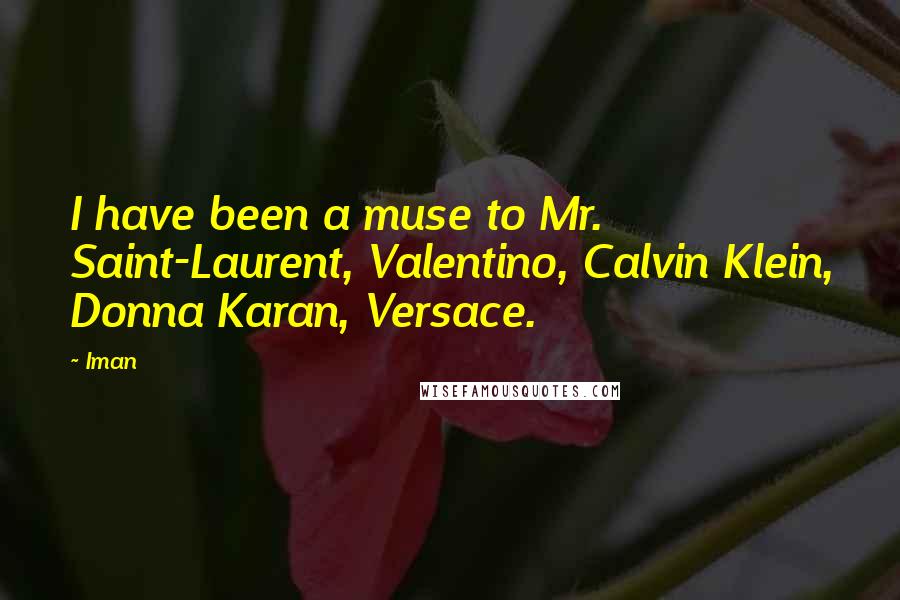 Iman Quotes: I have been a muse to Mr. Saint-Laurent, Valentino, Calvin Klein, Donna Karan, Versace.