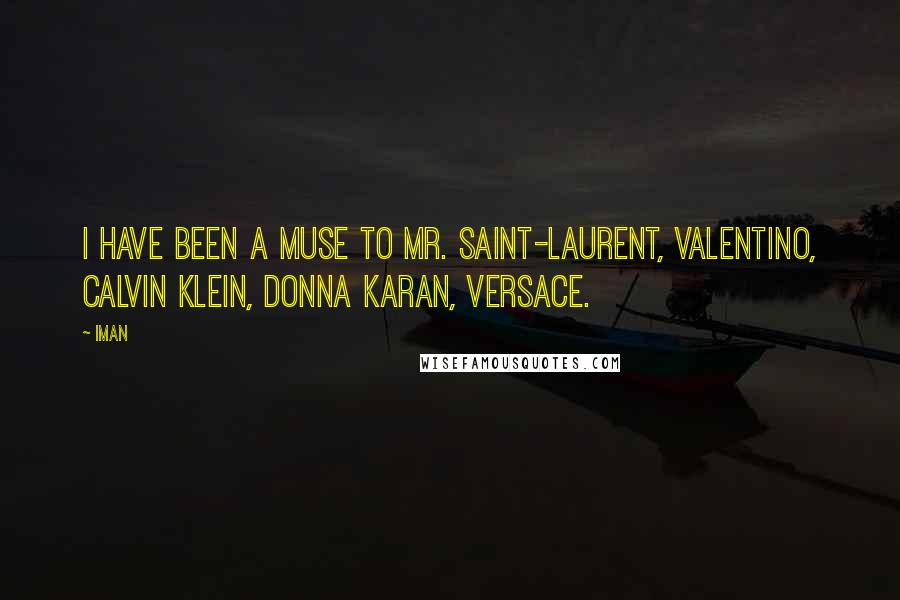 Iman Quotes: I have been a muse to Mr. Saint-Laurent, Valentino, Calvin Klein, Donna Karan, Versace.