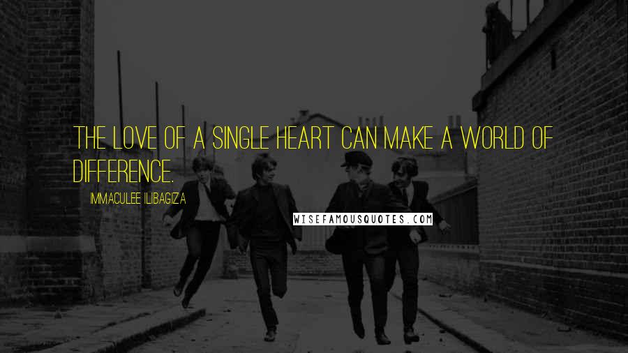 Immaculee Ilibagiza Quotes: The love of a single heart can make a world of difference.