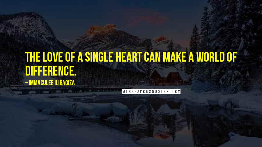 Immaculee Ilibagiza Quotes: The love of a single heart can make a world of difference.