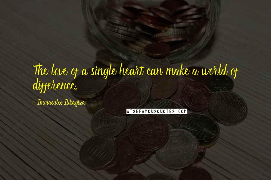 Immaculee Ilibagiza Quotes: The love of a single heart can make a world of difference.