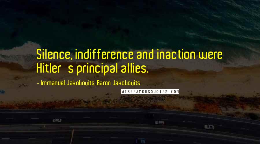 Immanuel Jakobovits, Baron Jakobovits Quotes: Silence, indifference and inaction were Hitler's principal allies.