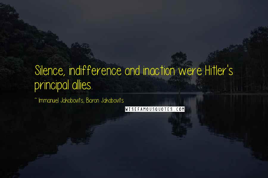 Immanuel Jakobovits, Baron Jakobovits Quotes: Silence, indifference and inaction were Hitler's principal allies.