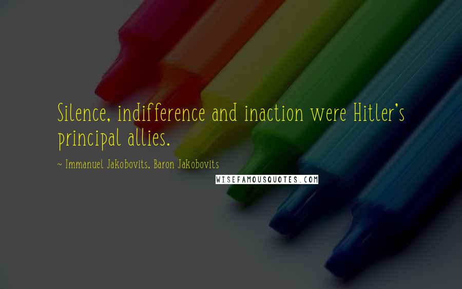 Immanuel Jakobovits, Baron Jakobovits Quotes: Silence, indifference and inaction were Hitler's principal allies.