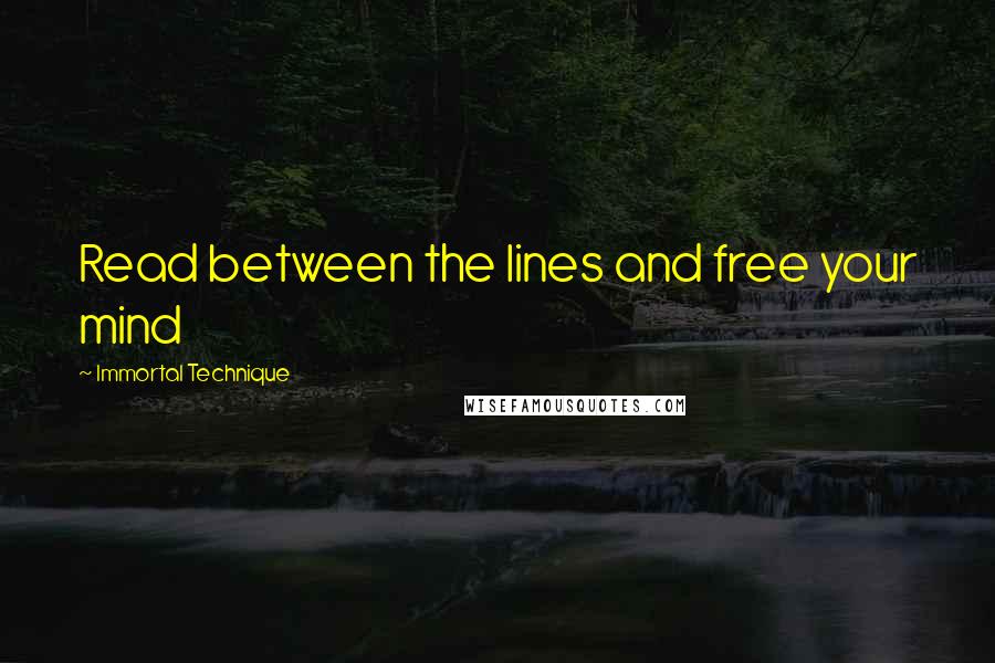 Immortal Technique Quotes: Read between the lines and free your mind