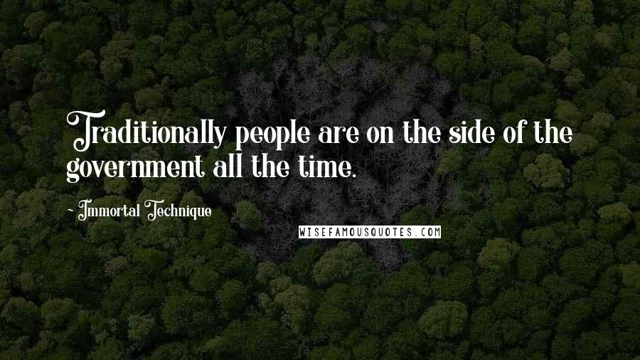 Immortal Technique Quotes: Traditionally people are on the side of the government all the time.