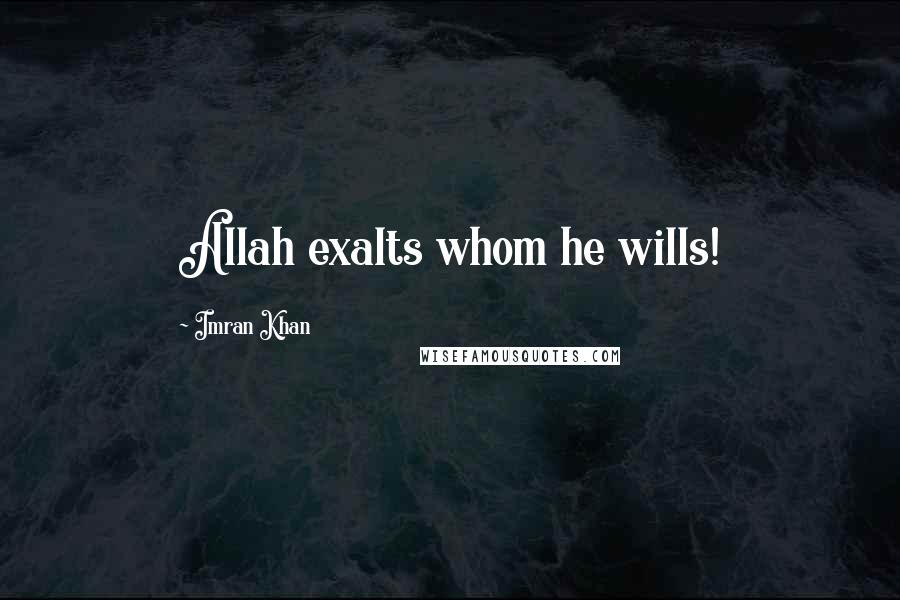 Imran Khan Quotes: Allah exalts whom he wills!