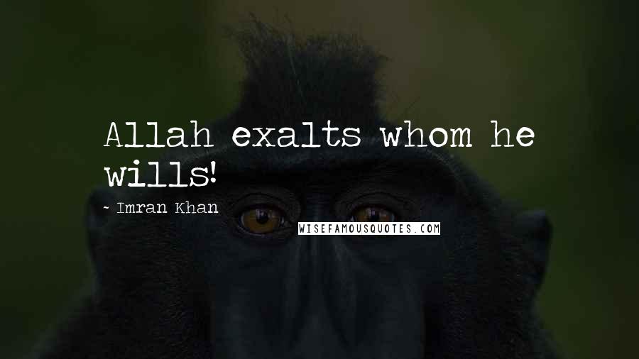 Imran Khan Quotes: Allah exalts whom he wills!