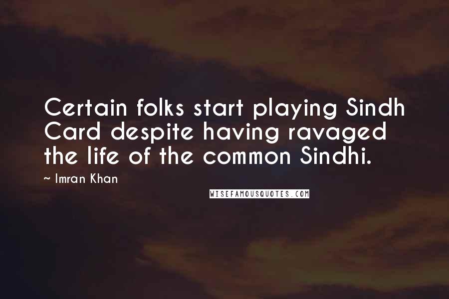 Imran Khan Quotes: Certain folks start playing Sindh Card despite having ravaged the life of the common Sindhi.