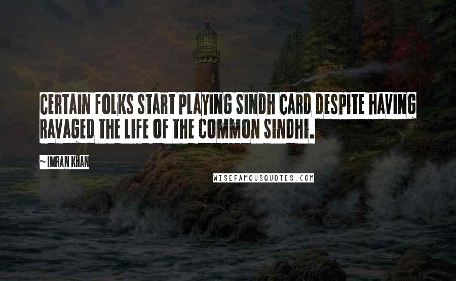 Imran Khan Quotes: Certain folks start playing Sindh Card despite having ravaged the life of the common Sindhi.