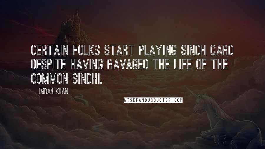 Imran Khan Quotes: Certain folks start playing Sindh Card despite having ravaged the life of the common Sindhi.