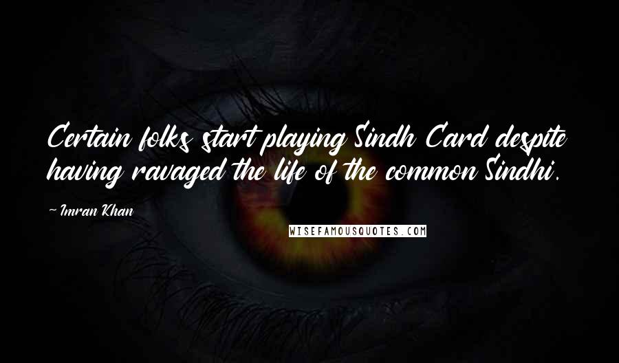 Imran Khan Quotes: Certain folks start playing Sindh Card despite having ravaged the life of the common Sindhi.