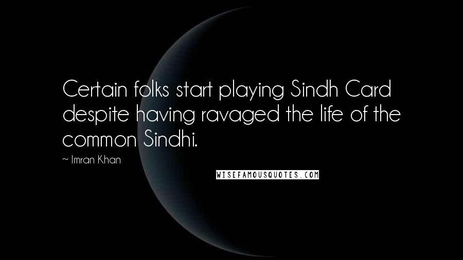 Imran Khan Quotes: Certain folks start playing Sindh Card despite having ravaged the life of the common Sindhi.