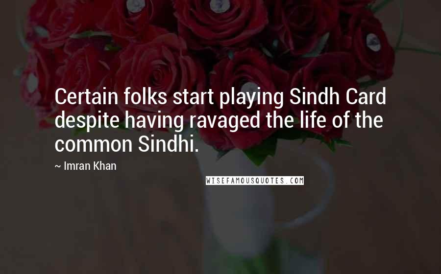 Imran Khan Quotes: Certain folks start playing Sindh Card despite having ravaged the life of the common Sindhi.