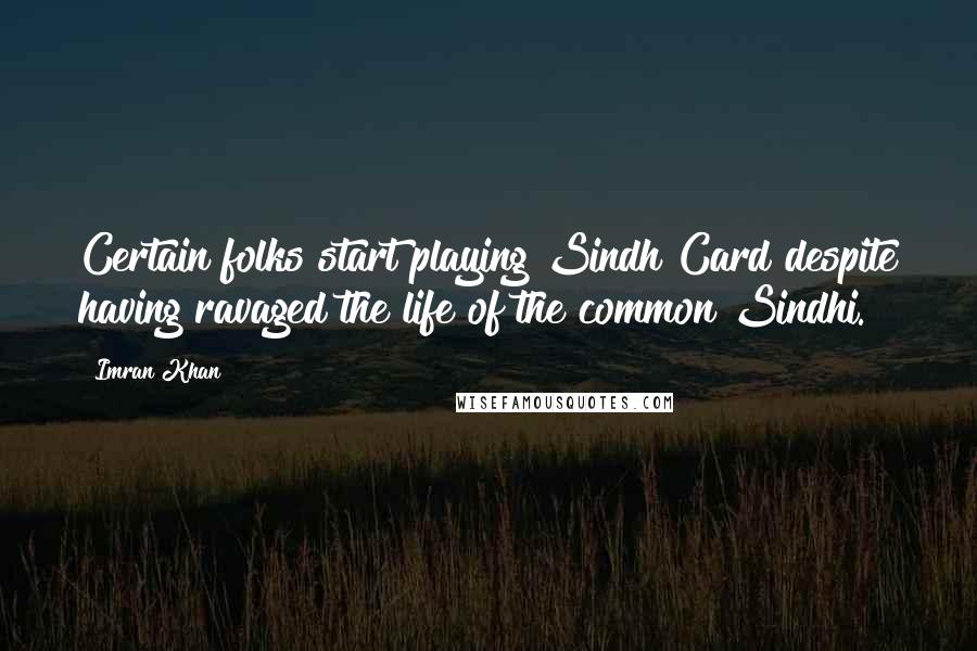 Imran Khan Quotes: Certain folks start playing Sindh Card despite having ravaged the life of the common Sindhi.