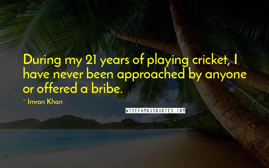 Imran Khan Quotes: During my 21 years of playing cricket, I have never been approached by anyone or offered a bribe.