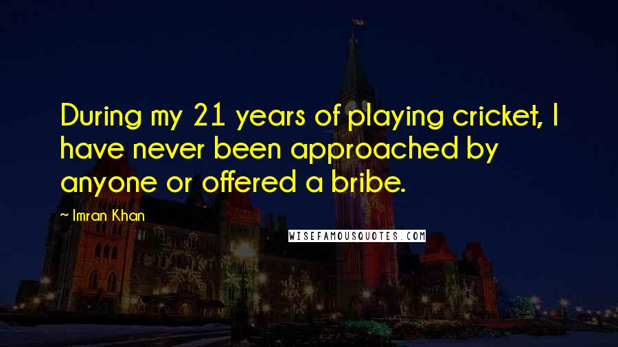 Imran Khan Quotes: During my 21 years of playing cricket, I have never been approached by anyone or offered a bribe.