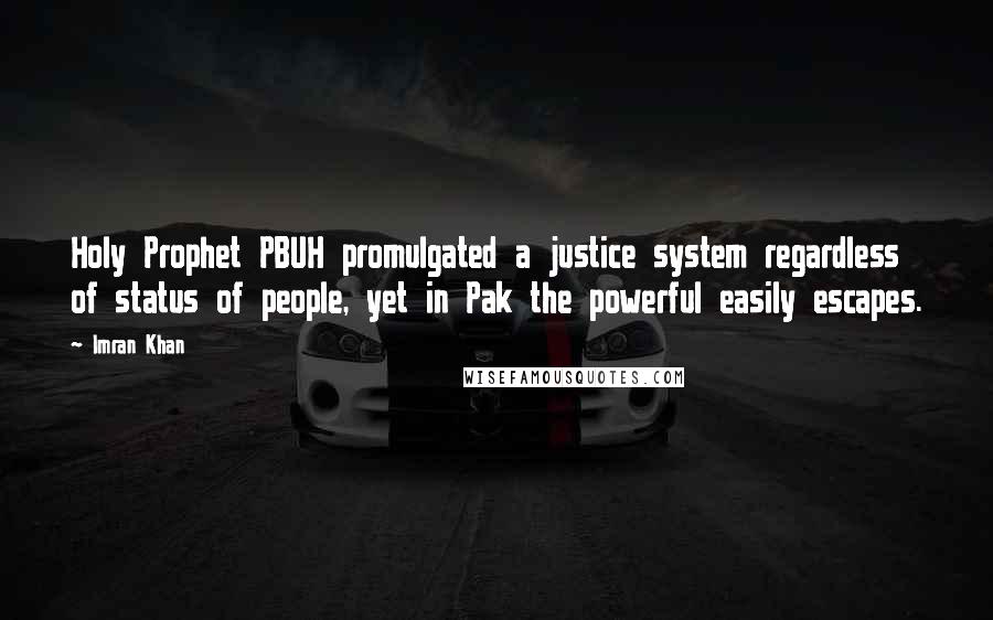 Imran Khan Quotes: Holy Prophet PBUH promulgated a justice system regardless of status of people, yet in Pak the powerful easily escapes.