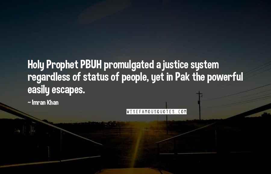 Imran Khan Quotes: Holy Prophet PBUH promulgated a justice system regardless of status of people, yet in Pak the powerful easily escapes.