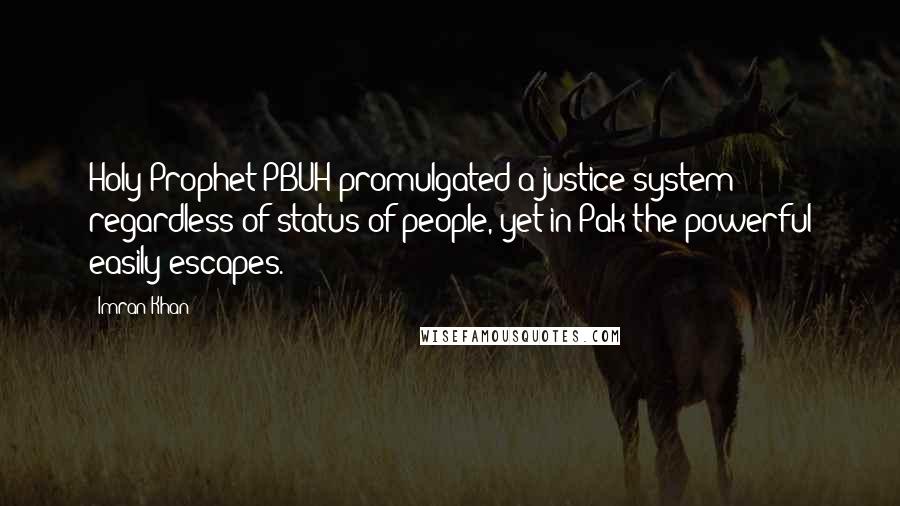 Imran Khan Quotes: Holy Prophet PBUH promulgated a justice system regardless of status of people, yet in Pak the powerful easily escapes.