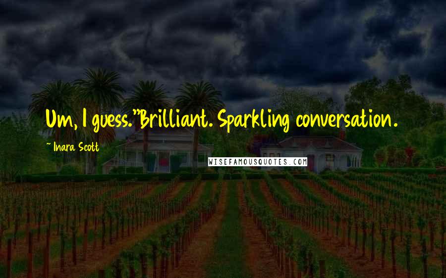Inara Scott Quotes: Um, I guess."Brilliant. Sparkling conversation.