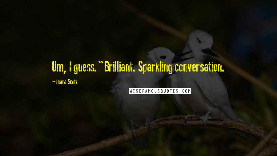 Inara Scott Quotes: Um, I guess."Brilliant. Sparkling conversation.