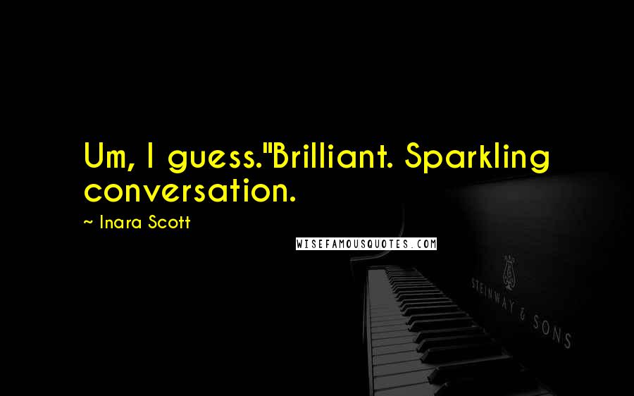 Inara Scott Quotes: Um, I guess."Brilliant. Sparkling conversation.