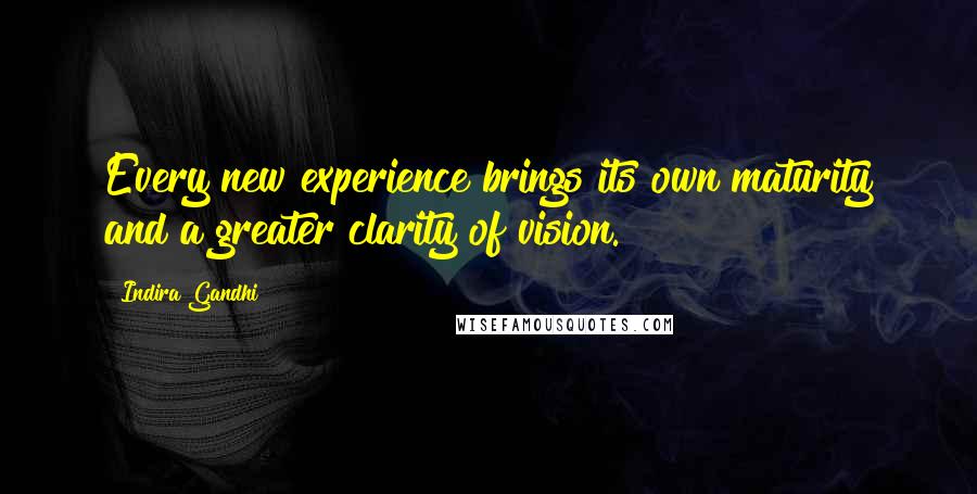 Indira Gandhi Quotes: Every new experience brings its own maturity and a greater clarity of vision.