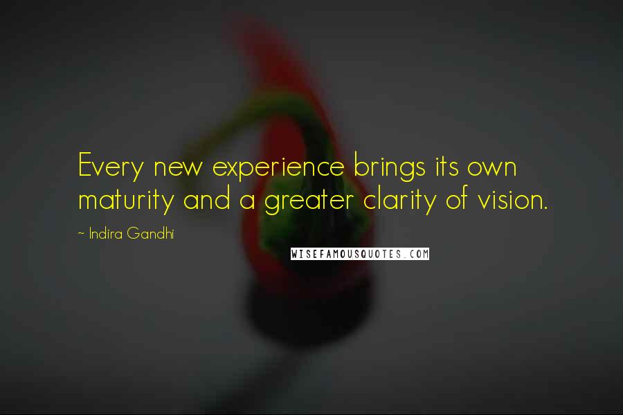 Indira Gandhi Quotes: Every new experience brings its own maturity and a greater clarity of vision.