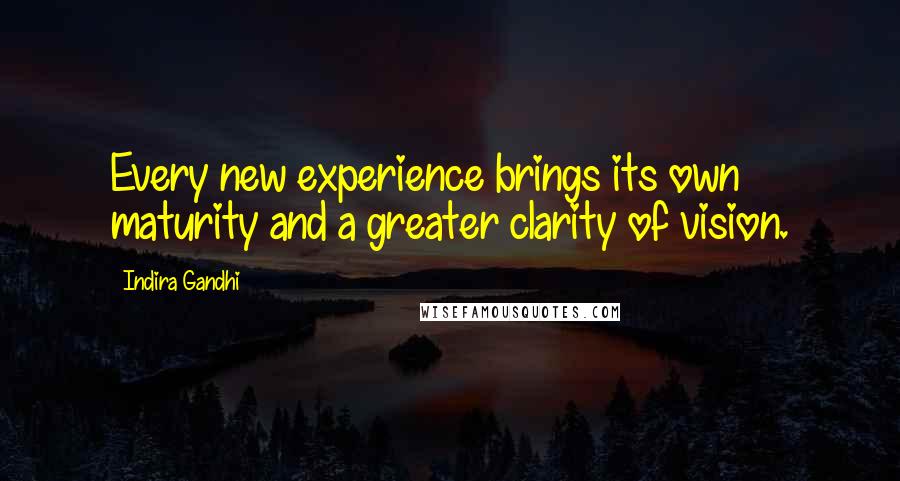 Indira Gandhi Quotes: Every new experience brings its own maturity and a greater clarity of vision.