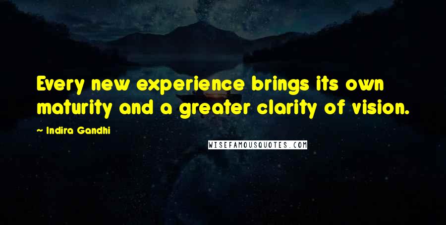 Indira Gandhi Quotes: Every new experience brings its own maturity and a greater clarity of vision.