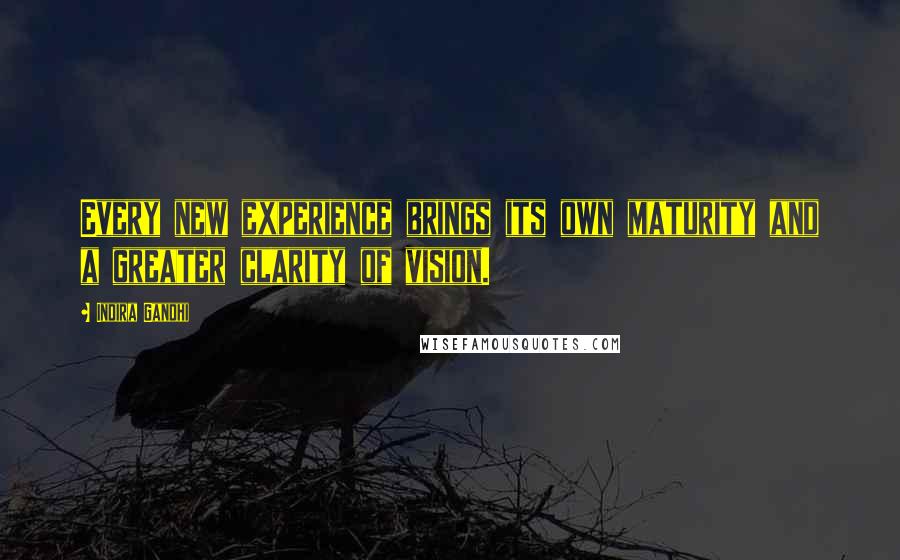 Indira Gandhi Quotes: Every new experience brings its own maturity and a greater clarity of vision.