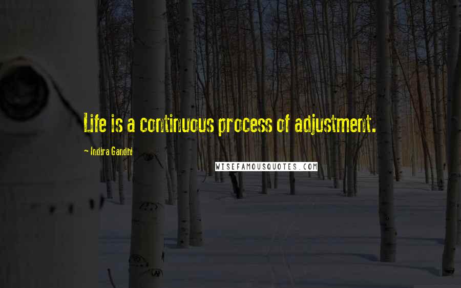 Indira Gandhi Quotes: Life is a continuous process of adjustment.
