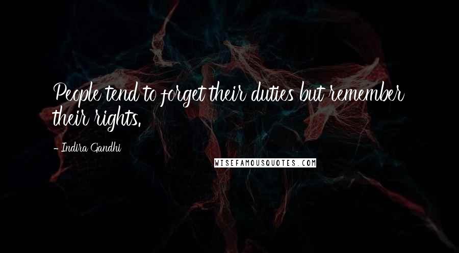 Indira Gandhi Quotes: People tend to forget their duties but remember their rights.