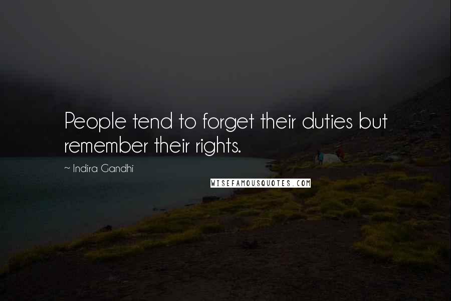 Indira Gandhi Quotes: People tend to forget their duties but remember their rights.