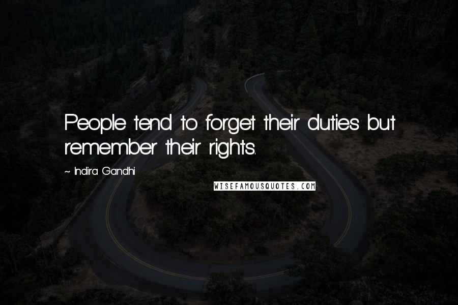 Indira Gandhi Quotes: People tend to forget their duties but remember their rights.