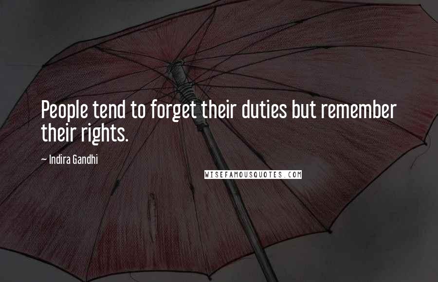 Indira Gandhi Quotes: People tend to forget their duties but remember their rights.