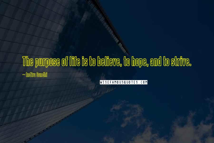 Indira Gandhi Quotes: The purpose of life is to believe, to hope, and to strive.