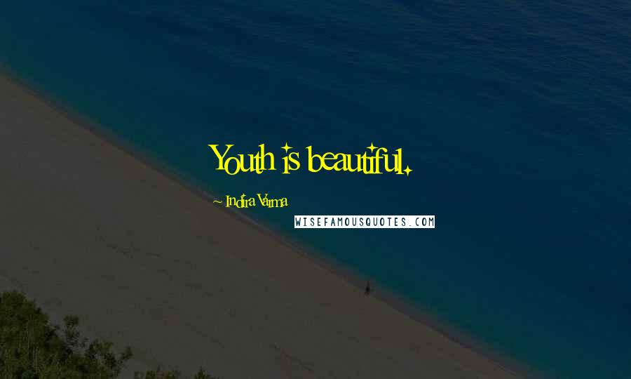 Indira Varma Quotes: Youth is beautiful.