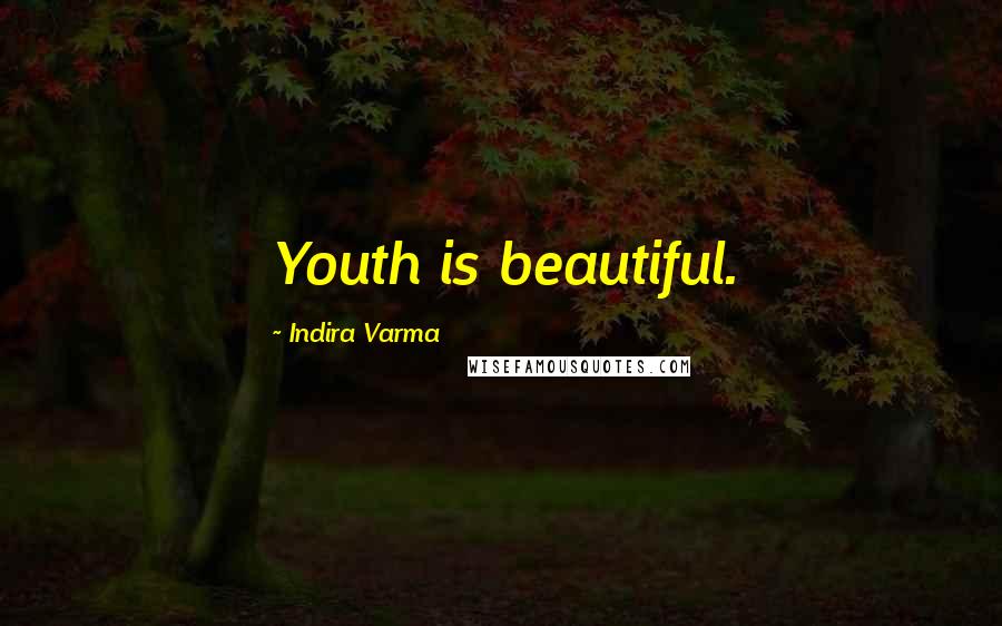 Indira Varma Quotes: Youth is beautiful.