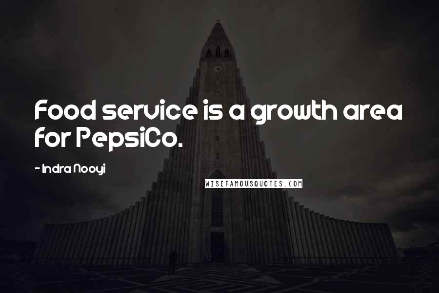 Indra Nooyi Quotes: Food service is a growth area for PepsiCo.