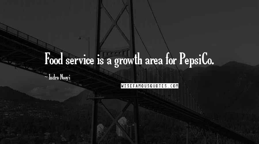 Indra Nooyi Quotes: Food service is a growth area for PepsiCo.