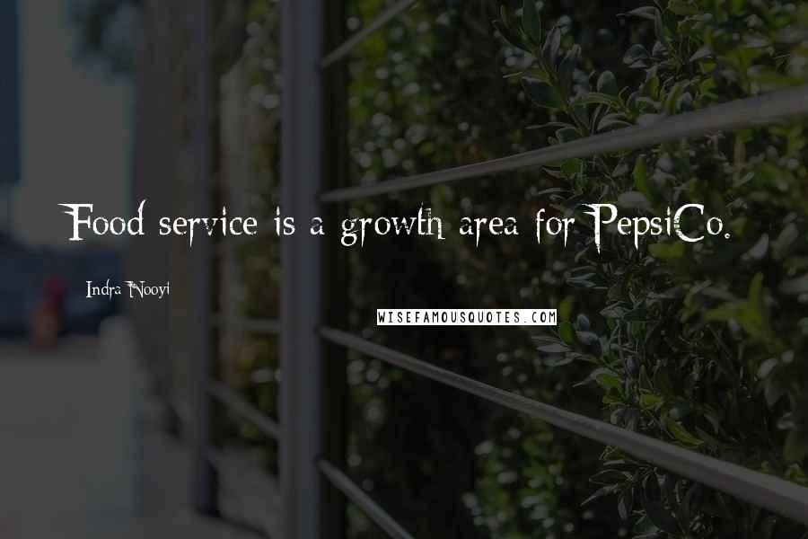 Indra Nooyi Quotes: Food service is a growth area for PepsiCo.