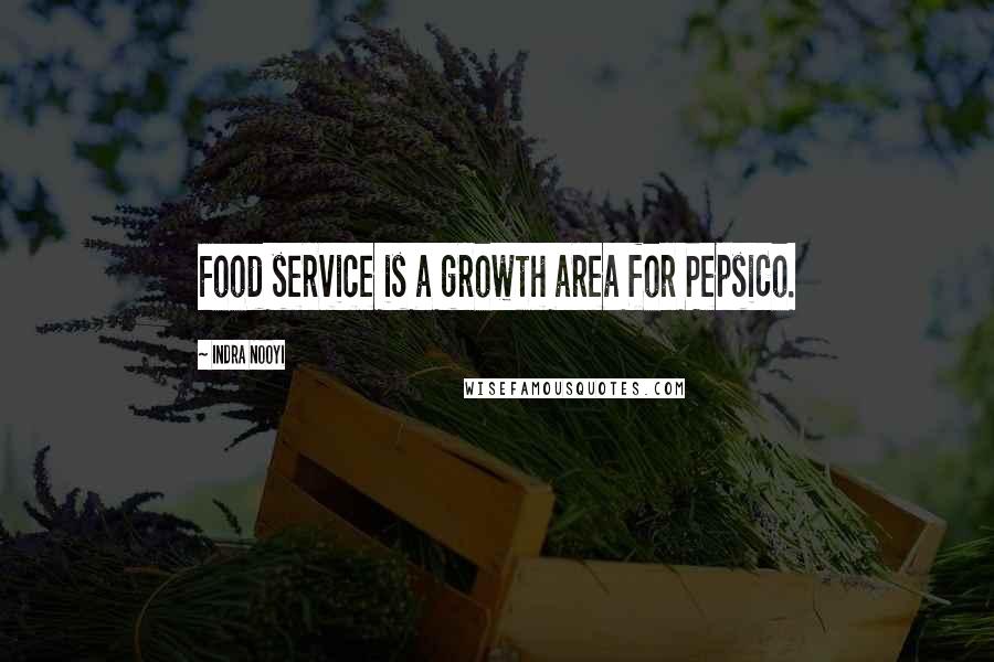 Indra Nooyi Quotes: Food service is a growth area for PepsiCo.