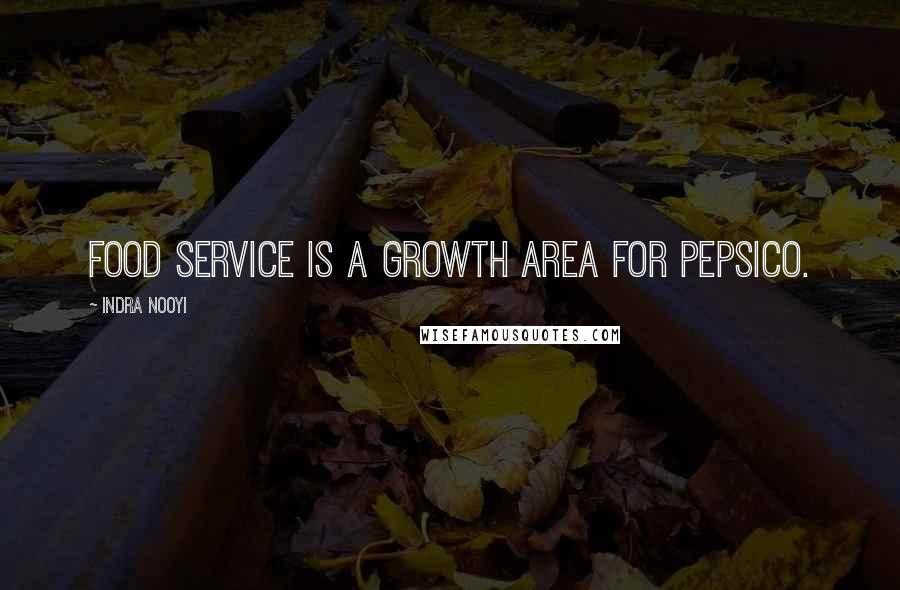 Indra Nooyi Quotes: Food service is a growth area for PepsiCo.