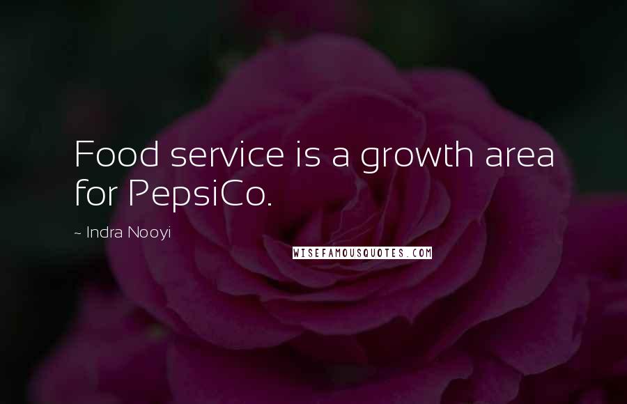 Indra Nooyi Quotes: Food service is a growth area for PepsiCo.