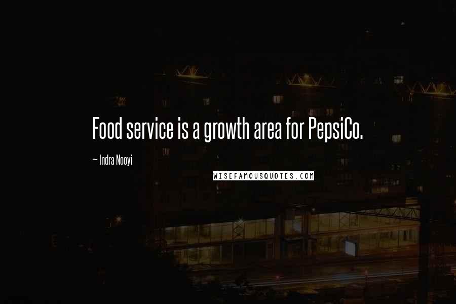 Indra Nooyi Quotes: Food service is a growth area for PepsiCo.