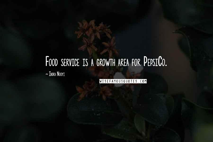 Indra Nooyi Quotes: Food service is a growth area for PepsiCo.