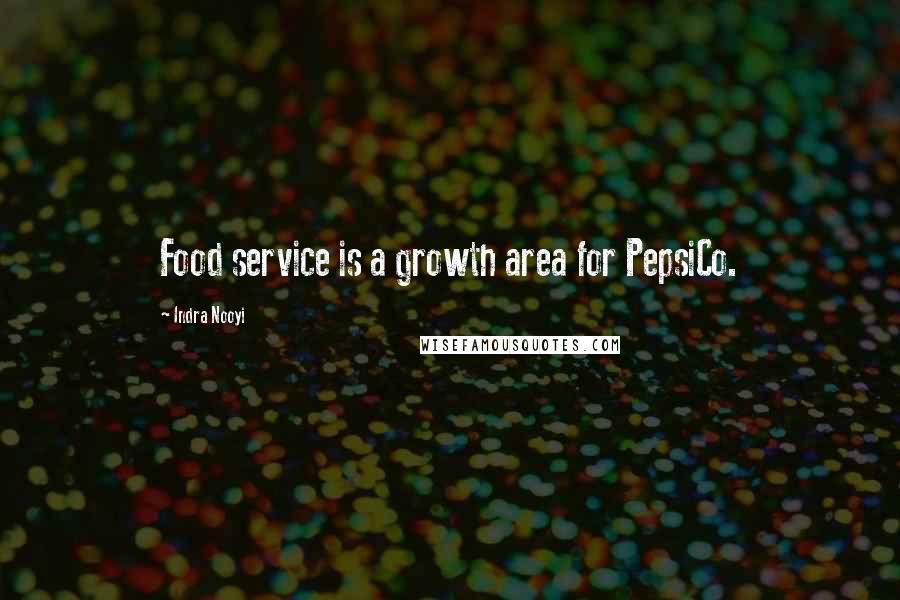 Indra Nooyi Quotes: Food service is a growth area for PepsiCo.